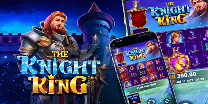 Rahasia Bermain Slot The Knight King Cara Memicu Fitur Bonus Lebih Sering