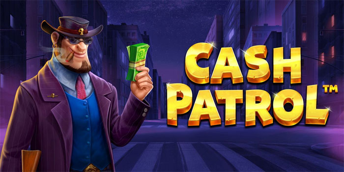 Panduan Ampuh Menang Jackpot Slot Cash Patrol